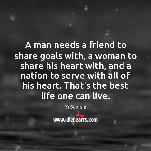 A man needs a friend to share goals with, a woman to Serve Quotes Image