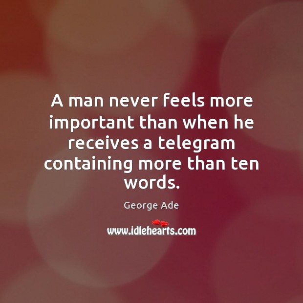A man never feels more important than when he receives a telegram Image