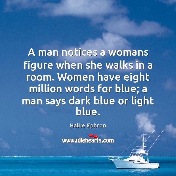 A man notices a womans figure when she walks in a room. Hallie Ephron Picture Quote