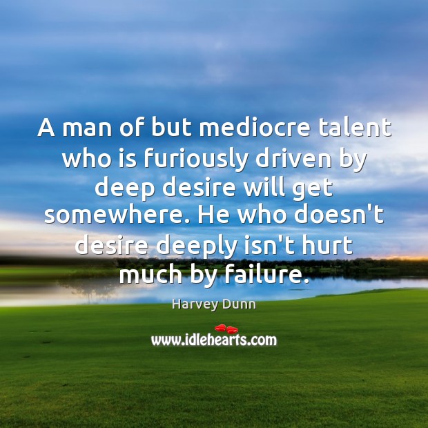 A man of but mediocre talent who is furiously driven by deep Harvey Dunn Picture Quote