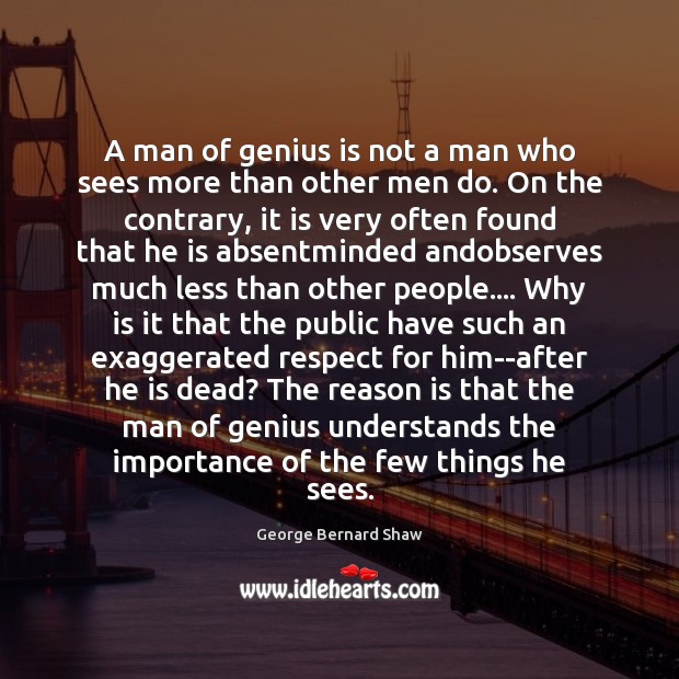A man of genius is not a man who sees more than Image