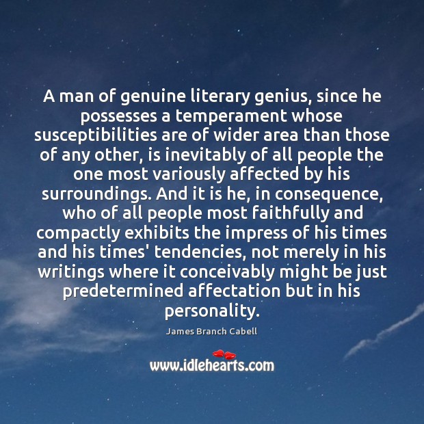 A man of genuine literary genius, since he possesses a temperament whose Image