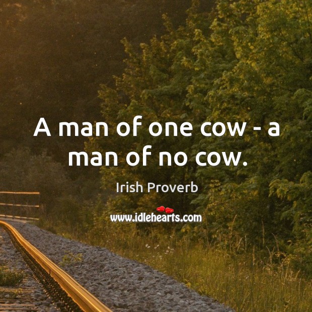 A man of one cow – a man of no cow. Irish Proverbs Image