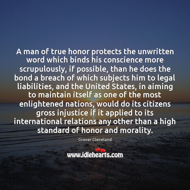 A man of true honor protects the unwritten word which binds his Image