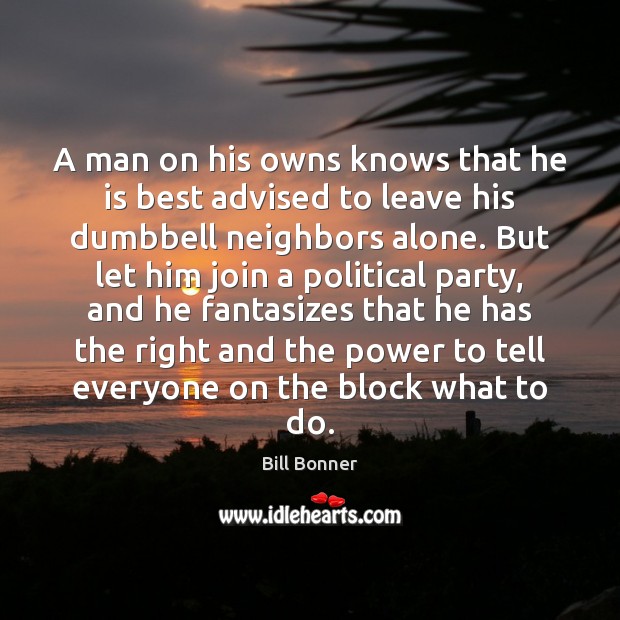 A man on his owns knows that he is best advised to 