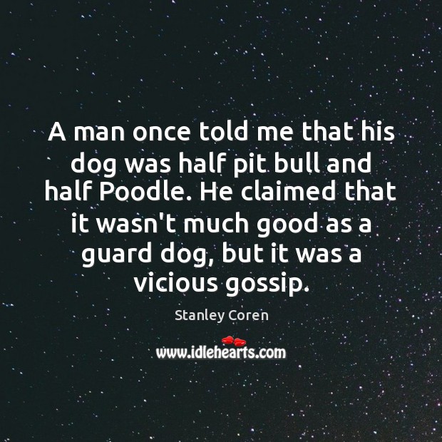 A man once told me that his dog was half pit bull Stanley Coren Picture Quote