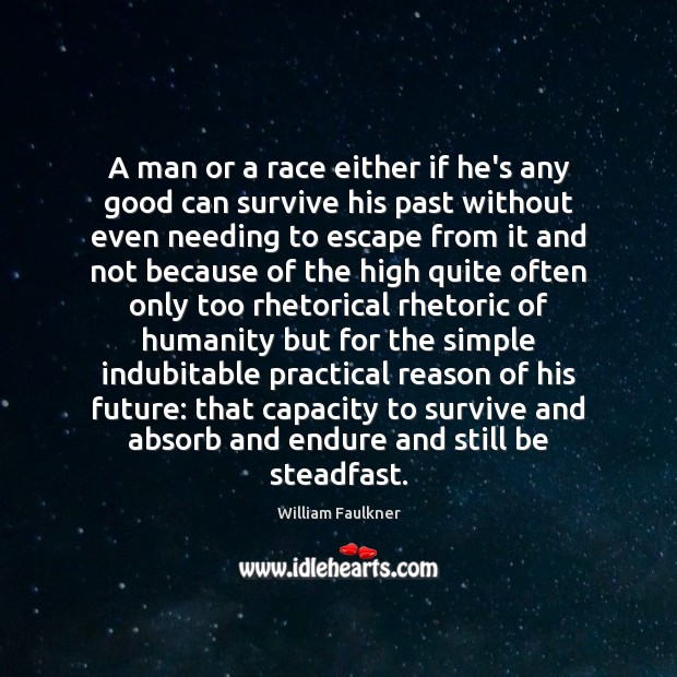 A man or a race either if he’s any good can survive William Faulkner Picture Quote