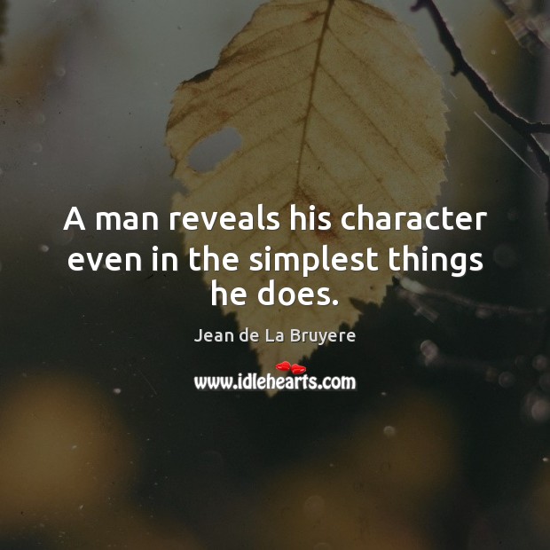 A man reveals his character even in the simplest things he does. Image