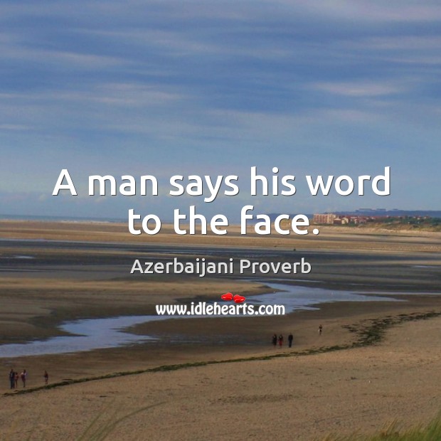 A man says his word to the face. Azerbaijani Proverbs Image