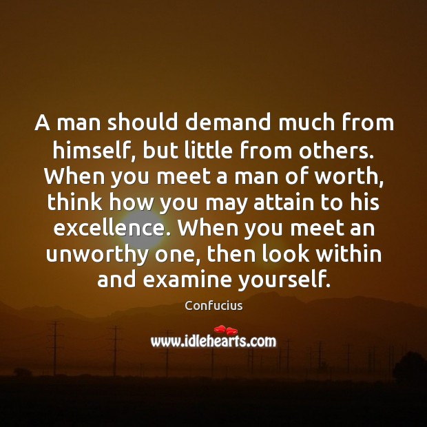 A man should demand much from himself, but little from others. When Image