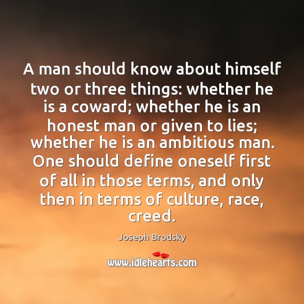 A man should know about himself two or three things: whether he Image