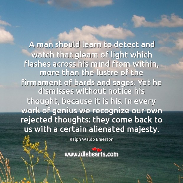 A man should learn to detect and watch that gleam of light Image