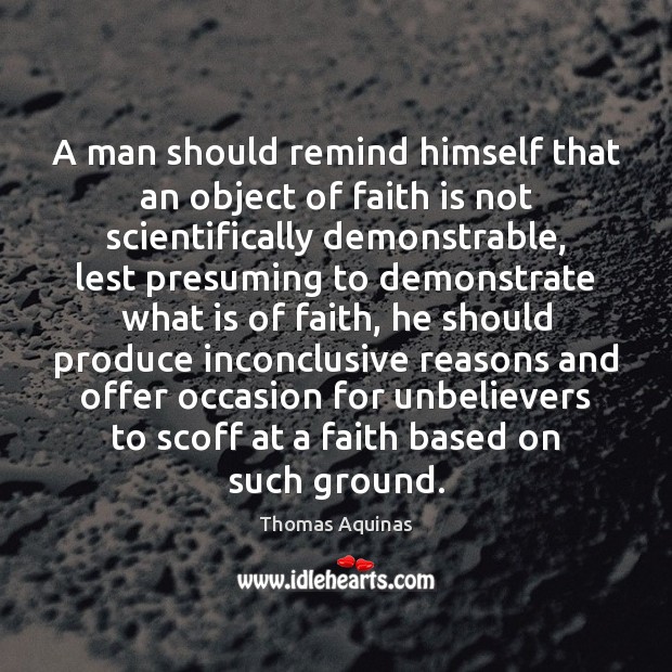 A man should remind himself that an object of faith is not Image