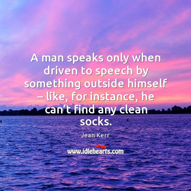 A man speaks only when driven to speech by something outside himself – like Image