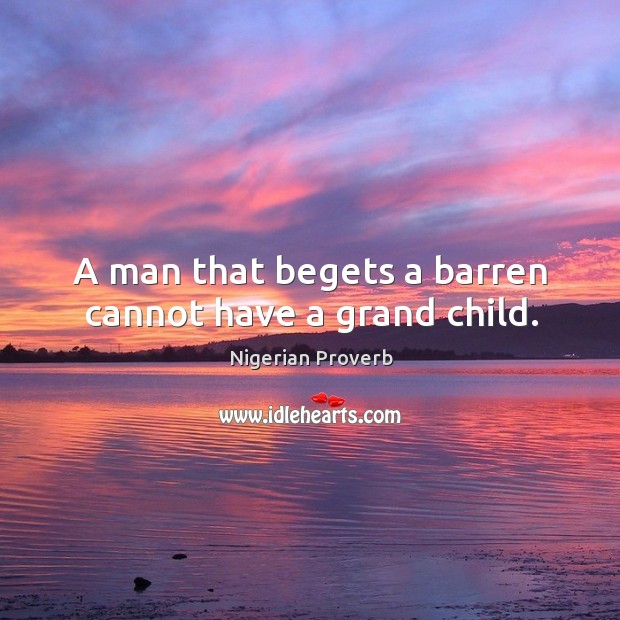 A man that begets a barren cannot have a grand child. Image