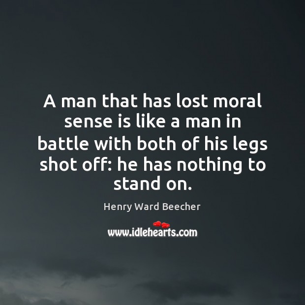 A man that has lost moral sense is like a man in Henry Ward Beecher Picture Quote