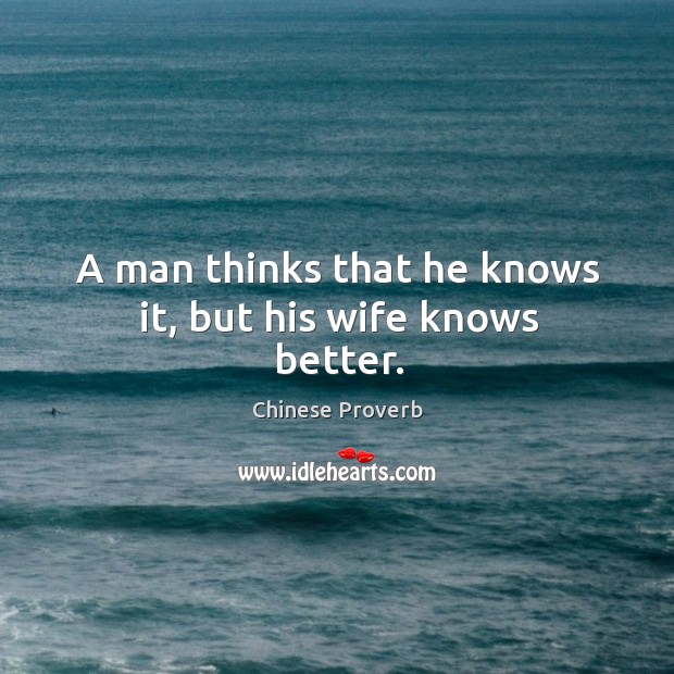 A man thinks that he knows it, but his wife knows better. Image