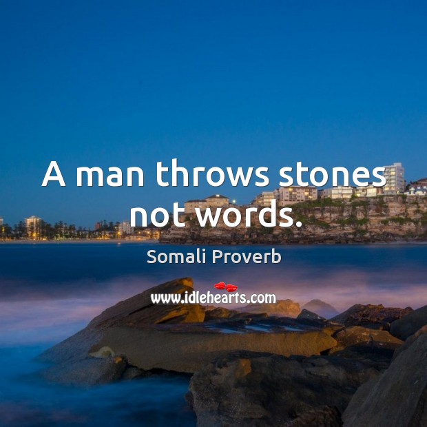 A man throws stones not words. Somali Proverbs Image