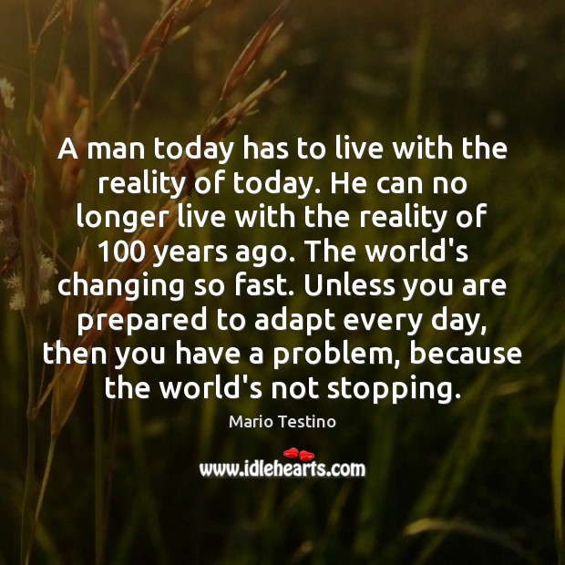 A man today has to live with the reality of today. He Image