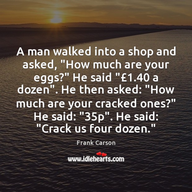 A man walked into a shop and asked, “How much are your Image