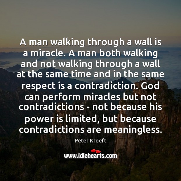 A man walking through a wall is a miracle. A man both Peter Kreeft Picture Quote