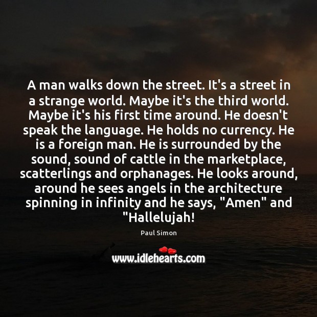 A man walks down the street. It’s a street in a strange Paul Simon Picture Quote