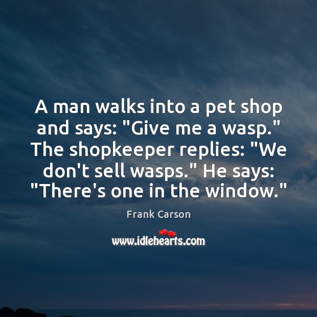 A man walks into a pet shop and says: “Give me a Image