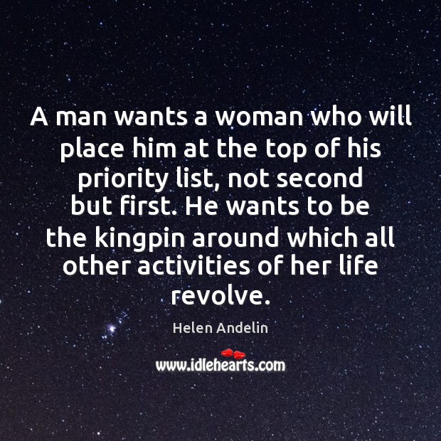 A man wants a woman who will place him at the top Helen Andelin Picture Quote