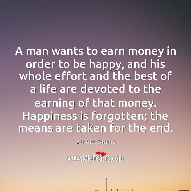 A man wants to earn money in order to be happy, and Happiness Quotes Image