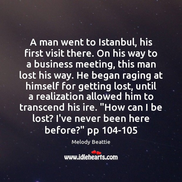 A man went to Istanbul, his first visit there. On his way Melody Beattie Picture Quote