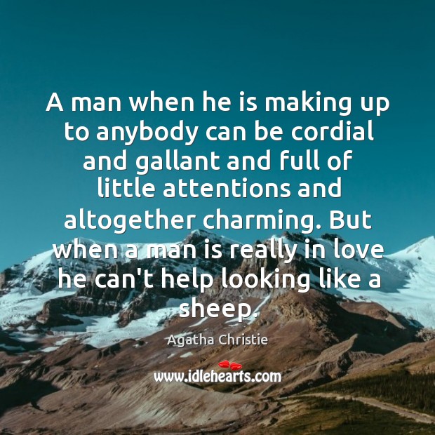 A man when he is making up to anybody can be cordial Agatha Christie Picture Quote