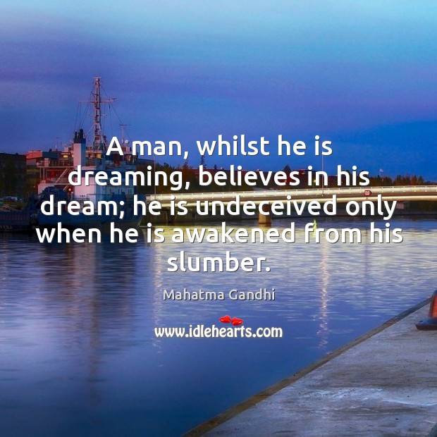 A man, whilst he is dreaming, believes in his dream; he is Dreaming Quotes Image