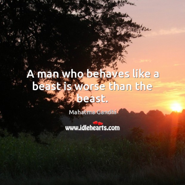 A man who behaves like a beast is worse than the beast. Image