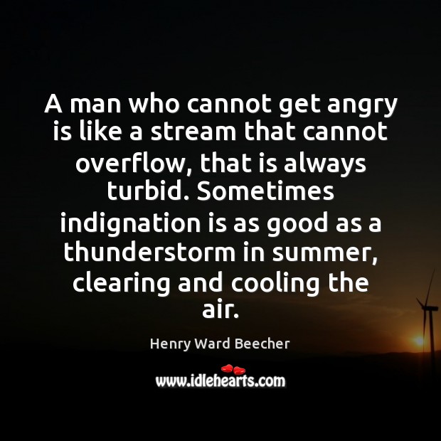 A man who cannot get angry is like a stream that cannot Image
