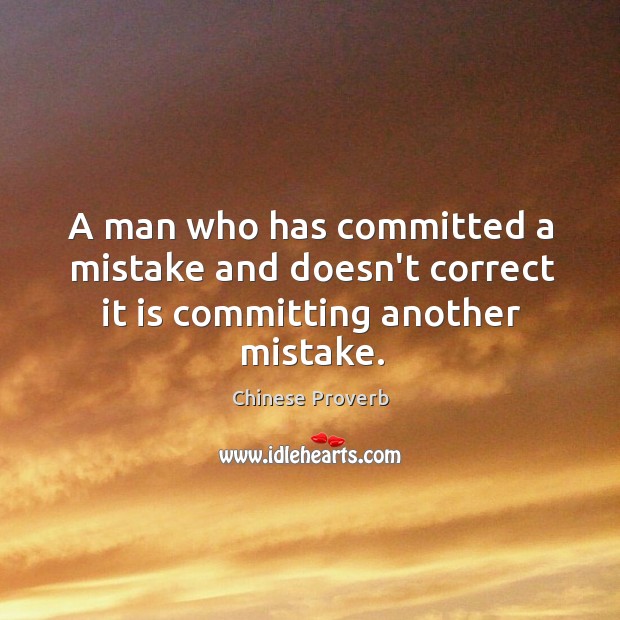 A man who committed a mistake and doesn’t correct is committing another. Chinese Proverbs Image