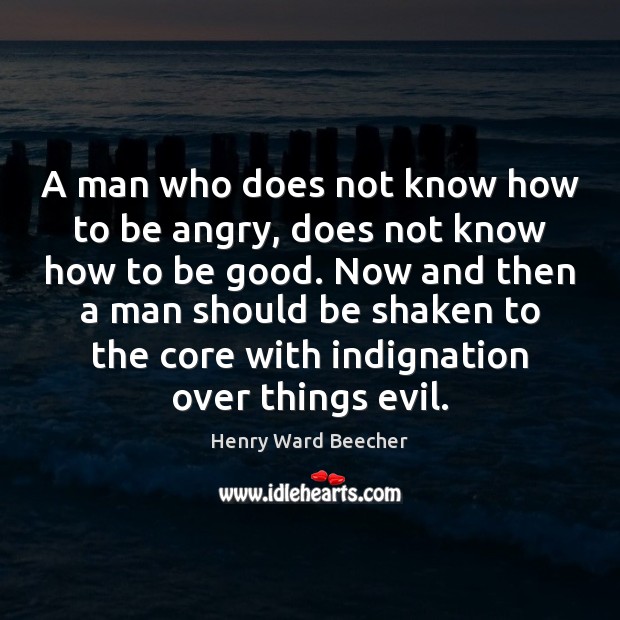 A man who does not know how to be angry, does not Henry Ward Beecher Picture Quote