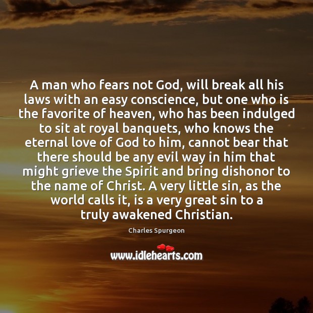 A man who fears not God, will break all his laws with Charles Spurgeon Picture Quote