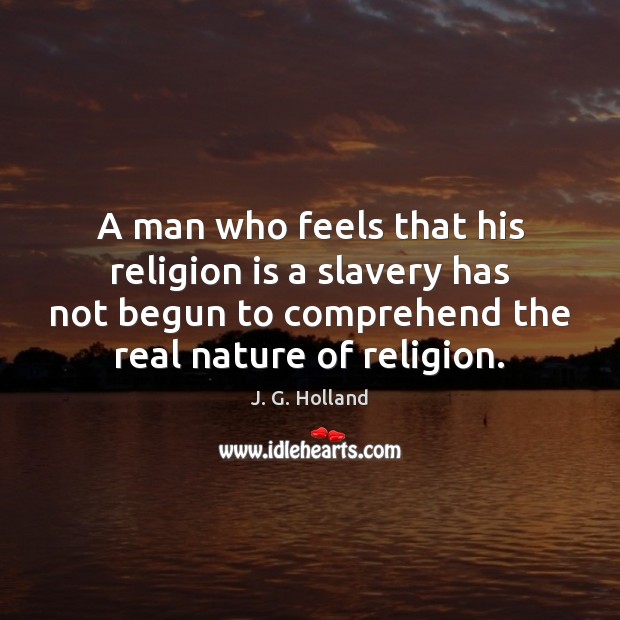 A man who feels that his religion is a slavery has not Religion Quotes Image