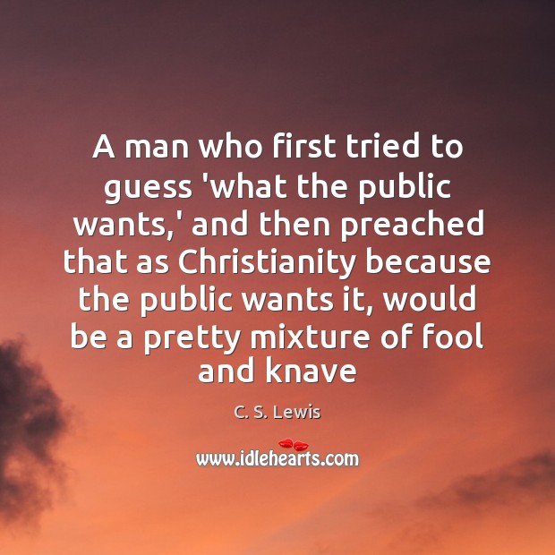 A man who first tried to guess ‘what the public wants,’ C. S. Lewis Picture Quote