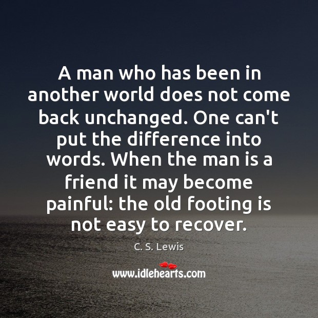 A man who has been in another world does not come back C. S. Lewis Picture Quote