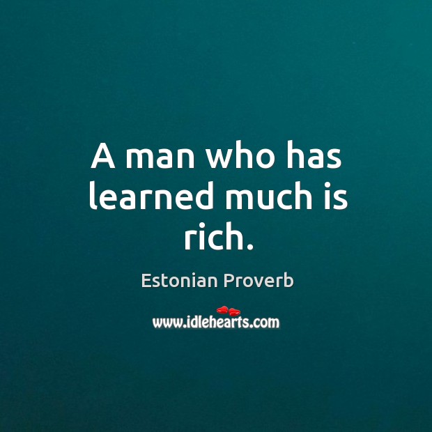 A man who has learned much is rich. Estonian Proverbs Image