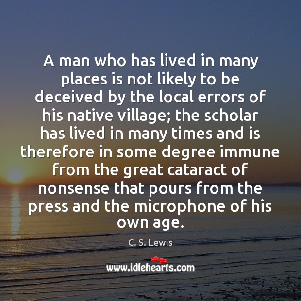 A man who has lived in many places is not likely to C. S. Lewis Picture Quote