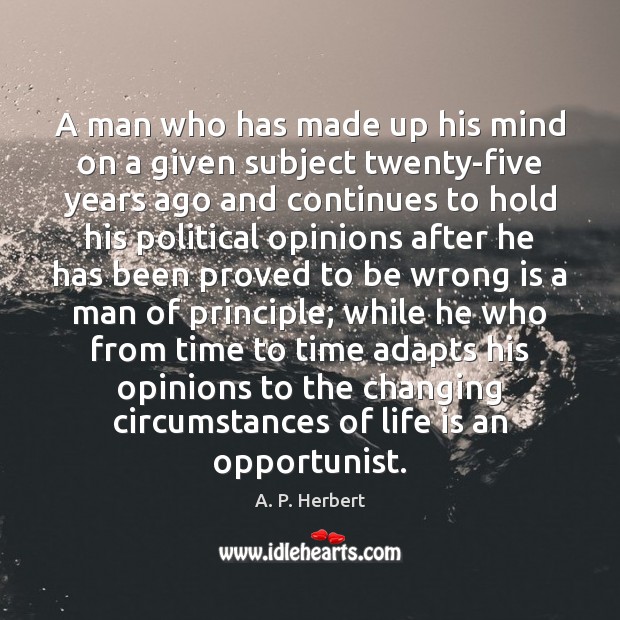 A man who has made up his mind on a given subject A. P. Herbert Picture Quote
