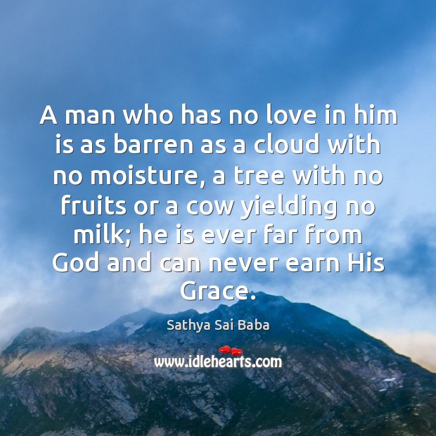 A man who has no love in him is as barren as Sathya Sai Baba Picture Quote