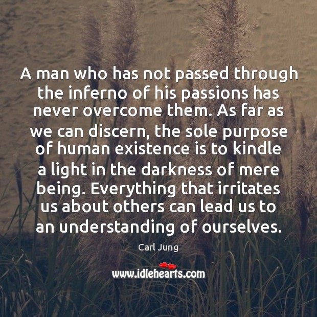 A man who has not passed through the inferno of his passions Understanding Quotes Image
