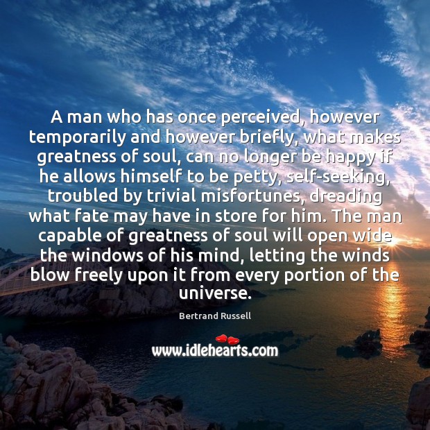 A man who has once perceived, however temporarily and however briefly, what Bertrand Russell Picture Quote