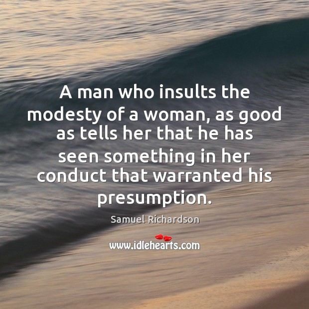 A man who insults the modesty of a woman, as good as Samuel Richardson Picture Quote