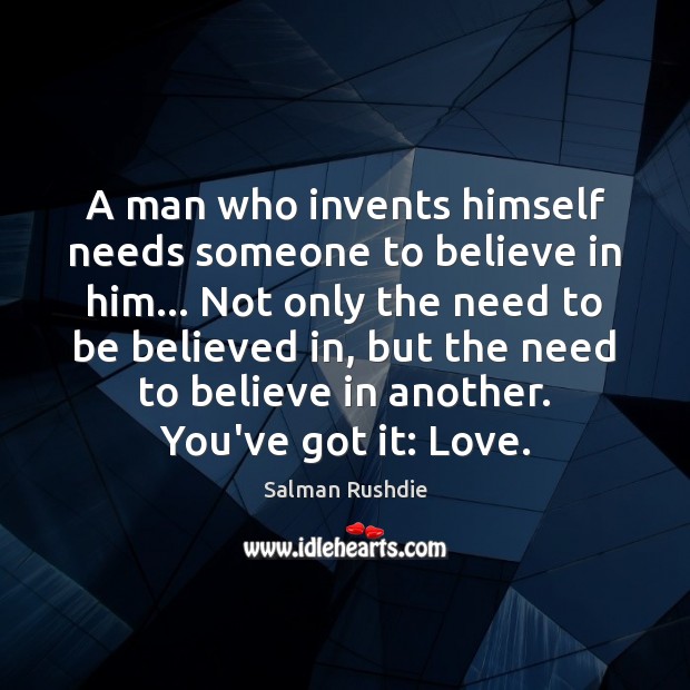 A man who invents himself needs someone to believe in him… Not Image