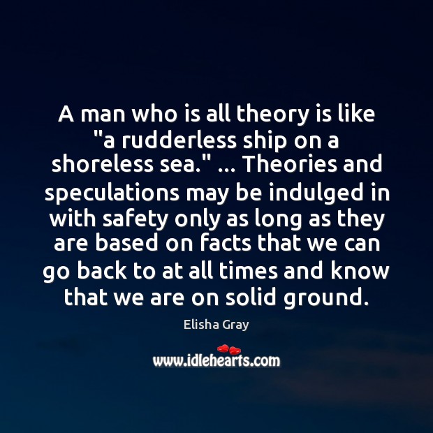 A man who is all theory is like “a rudderless ship on Image