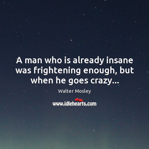 A man who is already insane was frightening enough, but when he goes crazy… Image